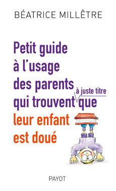 Portada de Petit guide à l'usage des parents qui trouvent, à juste titre, que leur enfant est doué